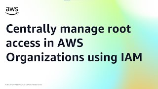 Centrally manage root access in AWS Organizations using IAM | Amazon Web Services