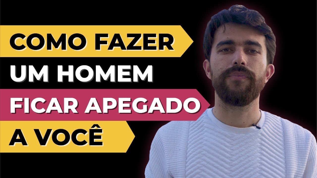 Como fazer um HOMEM ficar APEGADO a você