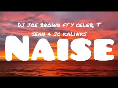 Dj Joe brown ft T Sean & Y celeb, Naise...