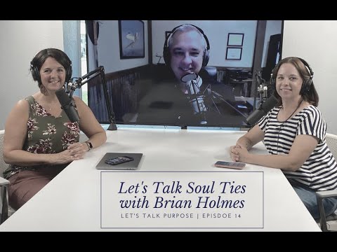 Let's Talk Soul Ties with Brian Holmes: Let's Talk Purpose EP 14