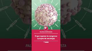 PALAVRA DE ESPECIALISTA | O que esperar do congresso europeu de oncologia