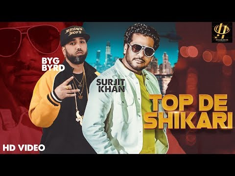 TOP DE SHIKARI|SURJIT KHAN |Byg Byrd | Full Song | New Punjabi songs 2019 | Headliner Records
