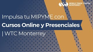 Impulsa tu MIPYME con Cursos Online y Presenciales | WTC Monterrey