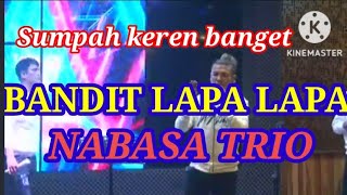 Download lagu BANDIT LAPA-LAPA|| NABASA TRIO. mp3
