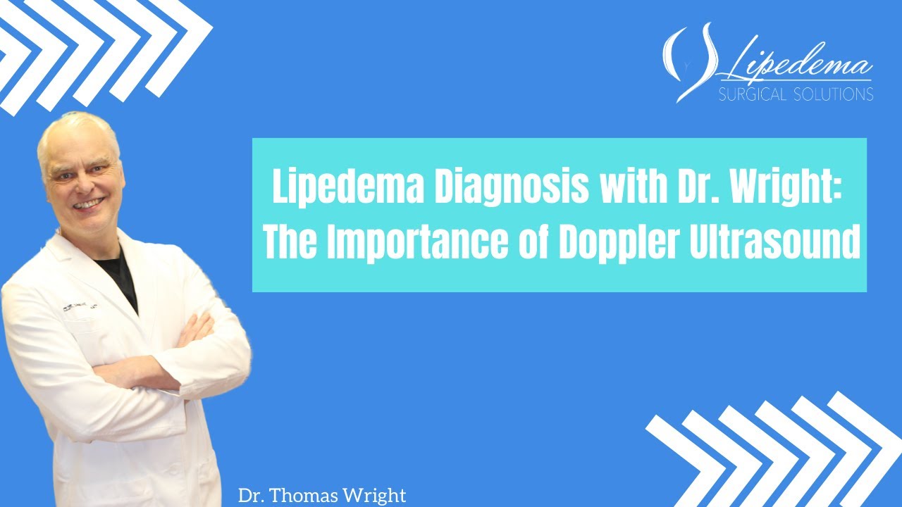 Lipedema Diagnosis with Dr. Wright: The Importance of Doppler Ultrasound