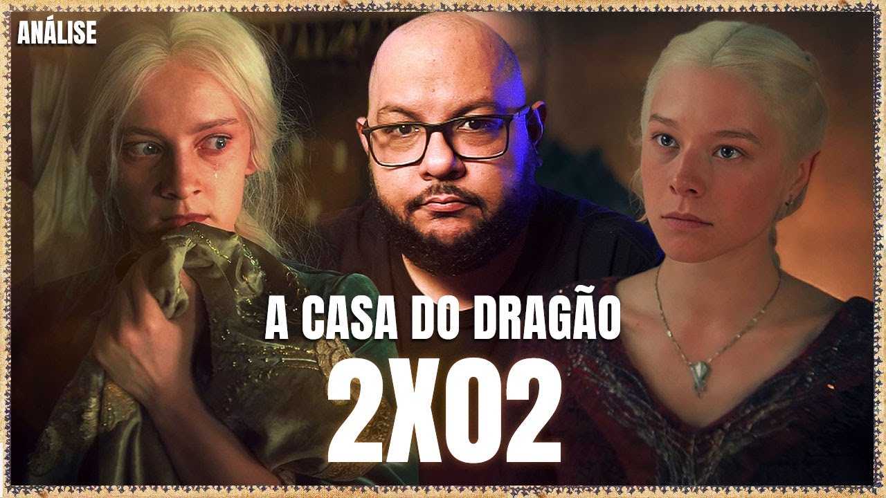 A CASA DO DRAGÃO 2x02 - (in)Consequências e mais… | Análise