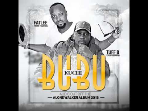 Kuchi Bubu brand new 2018 Tuff B ft Fatlee