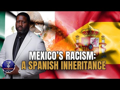 Mexican Man Admits Racism In Mexico Comes Straight From Spain, Why Are We Flocking Down There?