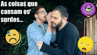 As coisas que cansam os surdos