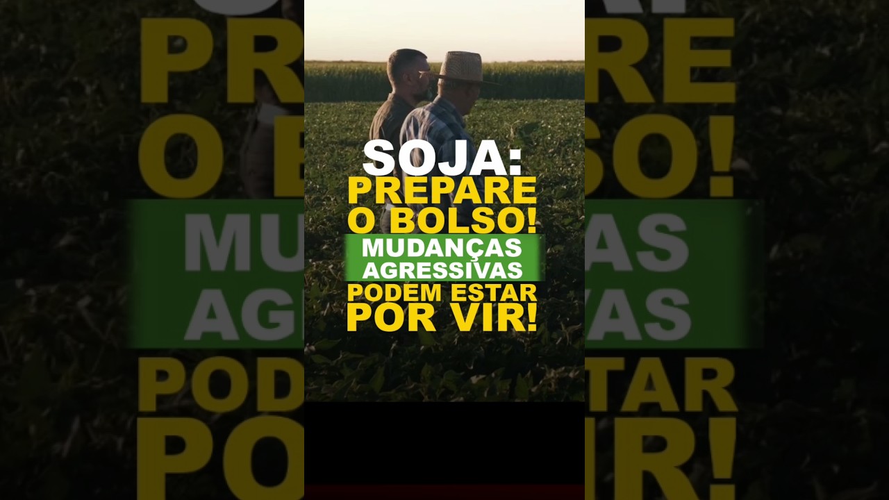 SOJA: PREPARE O BOLSO! MUDANÇAS AGRESSIVAS PODEM ESTAR POR VIR!