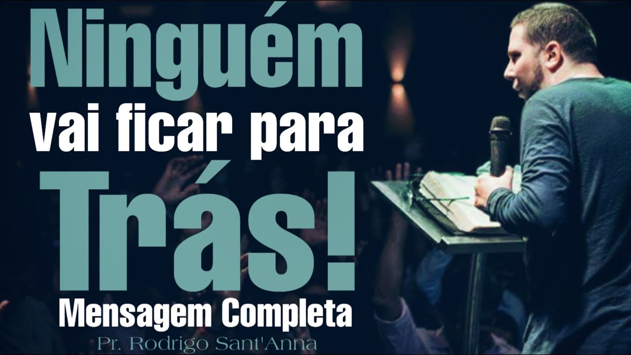 Ninguém vai ficar para trás! - Mensagem Completa - Pr.Rodrigo Sant'Anna