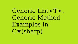 Generic List T. Generic Method Examples in C#(sharp)