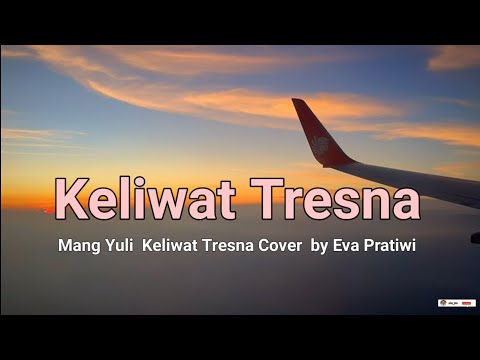 Lirik Lagu Keliwat Tresna- Mang Yuli -  Cover  by Eva Pratiwi