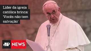 Papa Francisco faz piada sobre Brasil: ‘Não têm salvação, é muita cachaça e pouca oração’