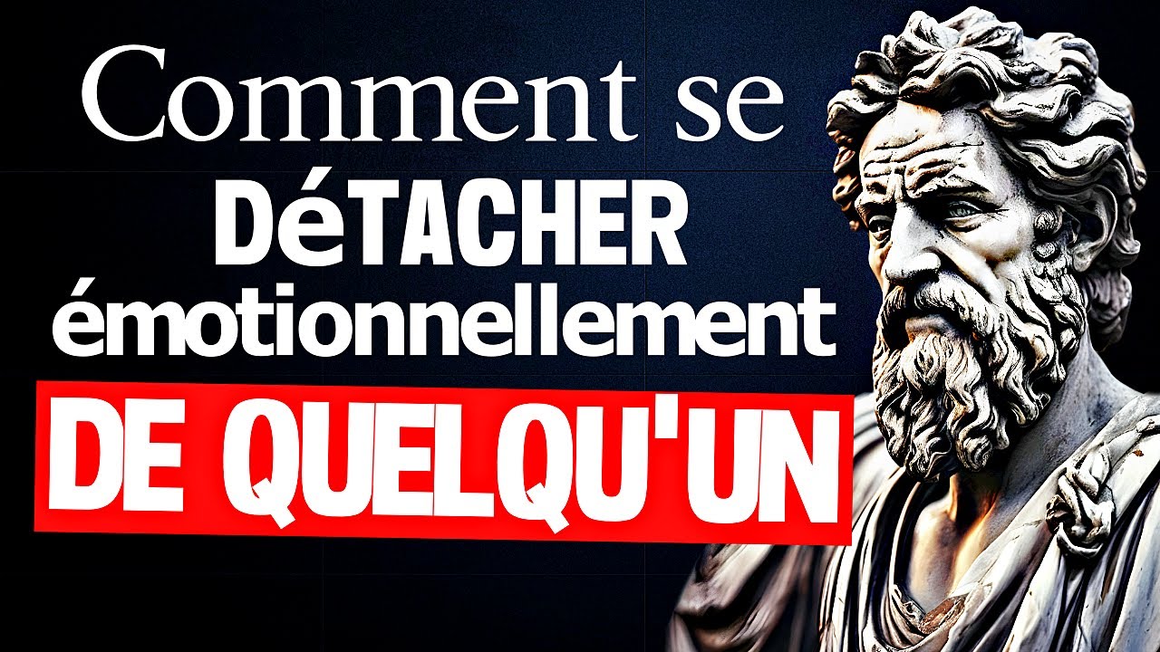 6 leçons pour se DÉTACHER Émotionnellement de Quelqu'un - SAGESSE STOÏCIENNE
