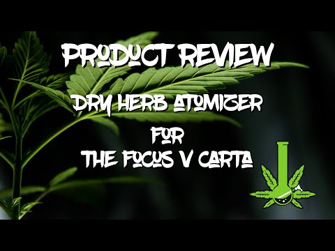 Review: Dry Herb Atomizer For The Focus V Carta - PA Medical Marijuana