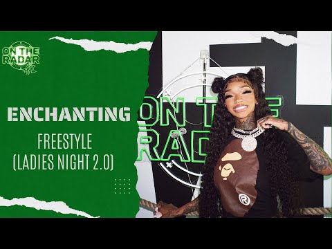 The Enchanting "On The Radar" Freestyle (Ladies Cypher 2.0 Verse)
