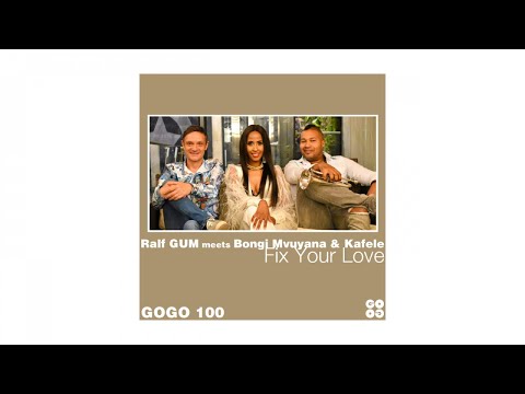 Ralf GUM meets Bongi Mvuyana & Kafele – Fix Your Love (Ralf GUM Beats)