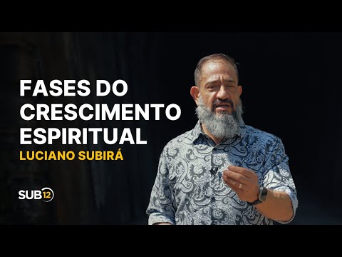 Luciano Subirá - FASES DO CRESCIMENTO ESPIRITUAL | SUB12