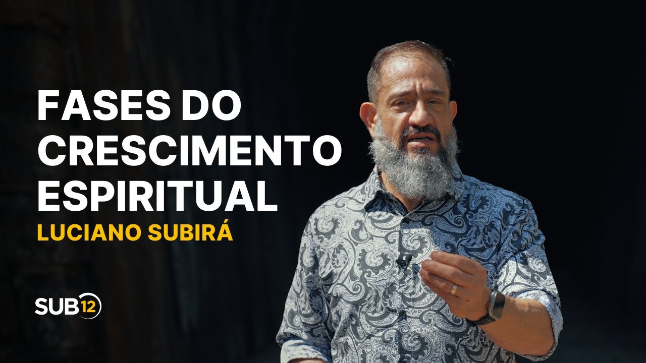 Luciano Subirá - FASES DO CRESCIMENTO ESPIRITUAL | SUB12