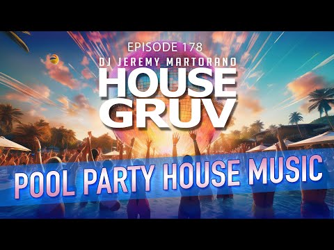 HOUSE GRUV 178 - Summer Pool Party House Music DJ Mix 🤩 Happy Vibes!