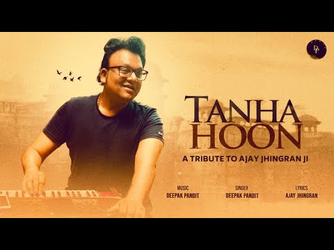 Tanha Hoon by Deepak Pandit | Ajay Jhingran | Official Video | DP Music