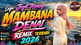 Download lagu 🔥 MAMBANA DENAI 🎧 Minang Remix Terbaru 2026 | Full Bass & Auto Joget mp3