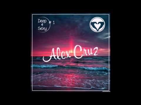 Alex Cruz - Deep & Sexy Podcast #01