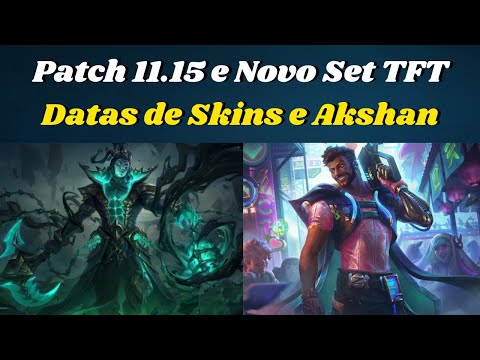 Patch Notes do 11.15 no Lol | Datas Oficiais para Akshan, Thresh Liberto, Novas Skins e Passe TFT