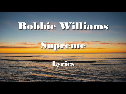 Robbie Williams -  Supreme (Lyrics) HQ Audio ????