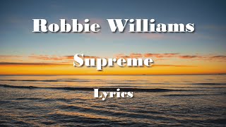 Robbie Williams -  Supreme (Lyrics) HQ Audio 🎵
