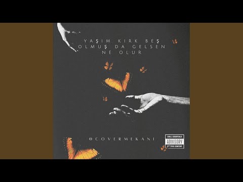 Yaşım Kırk Beş Olmuş Da Gelsen Ne Olur