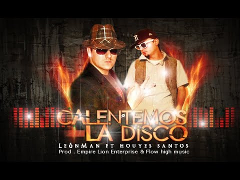 LeónMan Ft. Houyes Santos - Calentemos La Disco (2012)