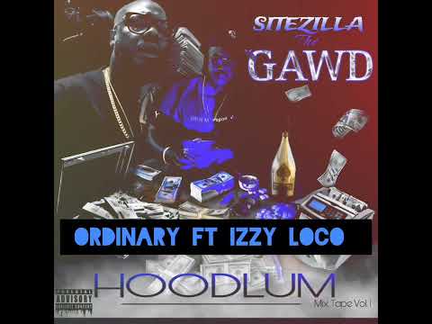 "ORDINARY" Sitezilla The Gawd ft. Izzy Loco #HoodlumMixtapeVol1