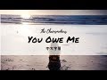 You Owe Me《你欠我的》 -The Chainsmokers【中文歌詞版】 You Owe Me《你欠我的》 -The Chainsmokers【中文歌詞版】