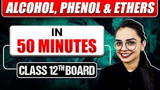 ALCOHOL, PHENOL & ETHERS in 50 Min | Full Chapter + Most Important Topics Covered |Class 12 BOARDS