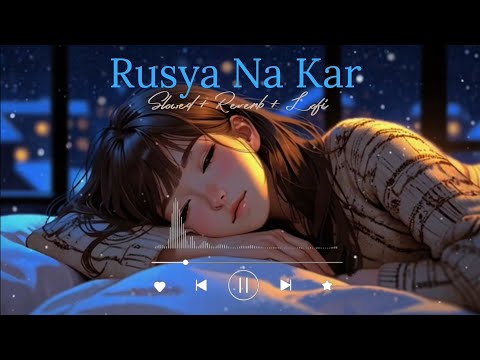 Rusya Na Kar Meri Jaan Sanjna | Slowed Reverb Lofi |  Sad Song