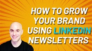 How To Grow Your Brand Using LinkedIn Newsletters