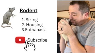 Rodent Sizing, Housing, and Euthanasia