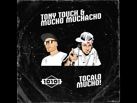 Mucho Muchacho & Tony Touch - "TOCALO MUCHO!" (1010! remixes)