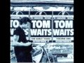 Tom Waits - I'm your late night evening prostitute ...
