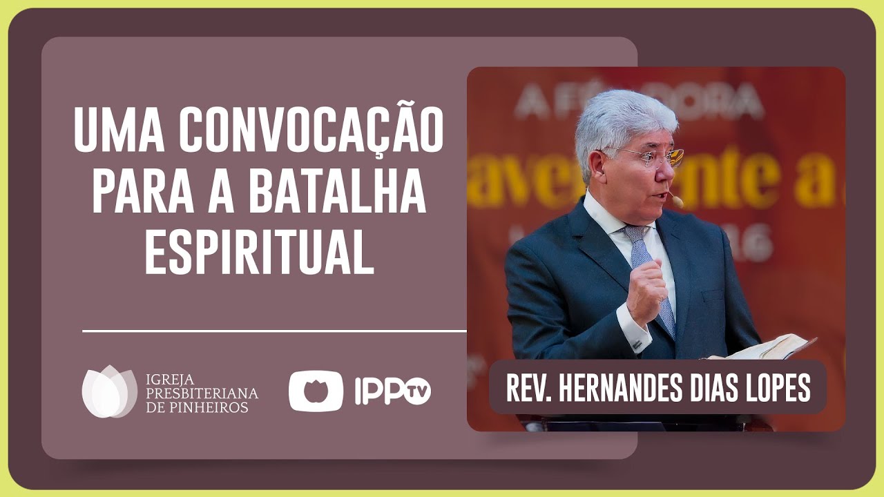 PREPARE-SE PARA A BATALHA ESPIRITUAL | Rev. Hernandes Dias Lopes | IPP