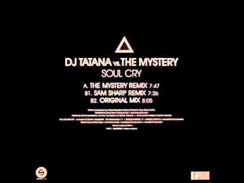 DJ Tatana Vs the Mystery - Soul Cry (Sam Sharp Remix) Full Version