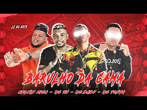 MC BABU, KELVIN ZICA E MC TONTA VIOLENTAMENTE, FEAT. MC BITELA E MC TH . BARULHO DA CAMA