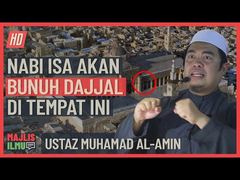 Ustaz Muhamad Al-Amin - Di Mana Lokasi Dajjal Akan Dibunuh Nabi Isa