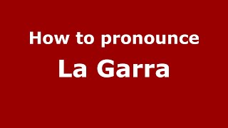 How to pronounce La Garra