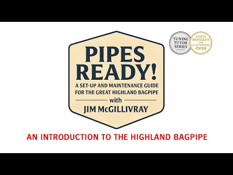 Bagpipes 101: How the Highland Bagpipe Works - An Introduction by Clasp-winner Jim McGillivray