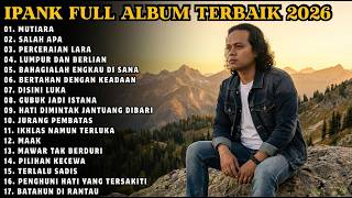 Download lagu IPANK FULL ALBUM TERBAIK | MUTIARA - SALAH APA - LUMPUR DAN BERLIAN | TERPOPULER 2026 mp3
