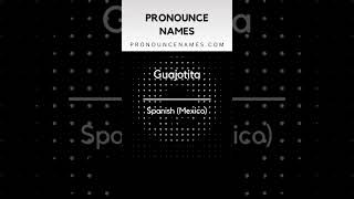 How to pronounce Guajotita