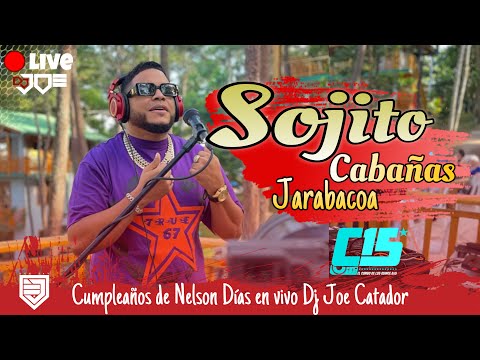 🔴LIVE DESDE SOJITO CABAÑA  JARABACOA  HBD DE NELSON DIAS EN VIVO DJ JOE CATADOR